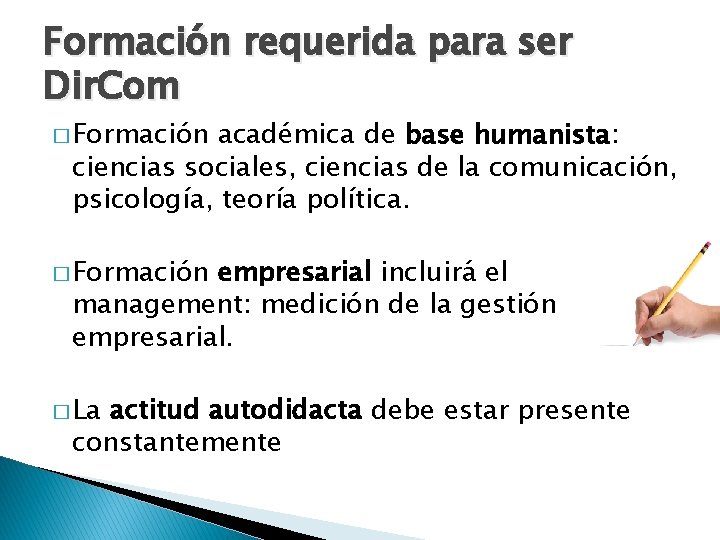 Formación requerida para ser Dir. Com � Formación académica de base humanista: ciencias sociales,