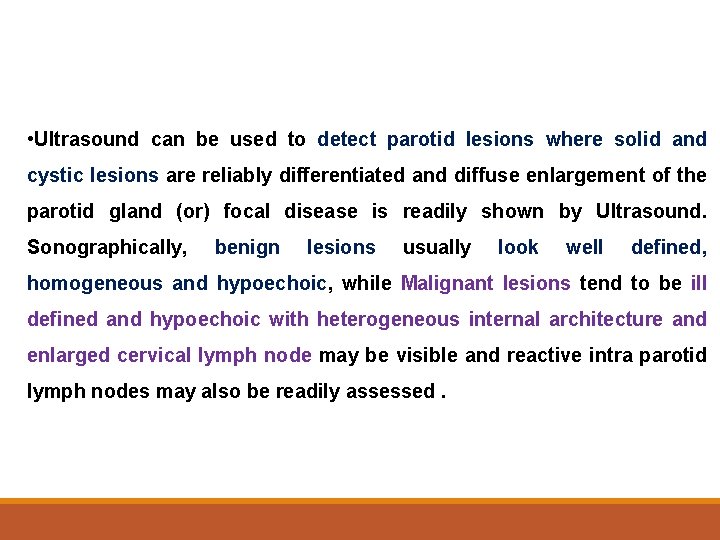  • Ultrasound can be used to detect parotid lesions where solid and cystic