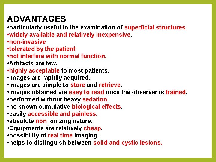 ADVANTAGES • particularly useful in the examination of superficial structures. • widely available and