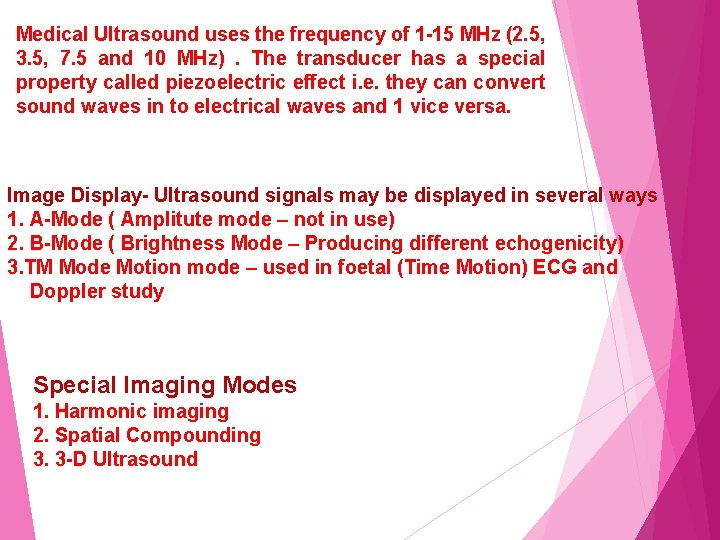 Medical Ultrasound uses the frequency of 1 -15 MHz (2. 5, 3. 5, 7.
