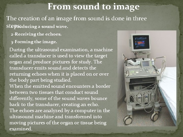 From sound to image The creation of an image from sound is done in