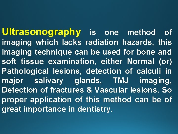 Ultrasonography is one method of imaging which lacks radiation hazards, this imaging technique can