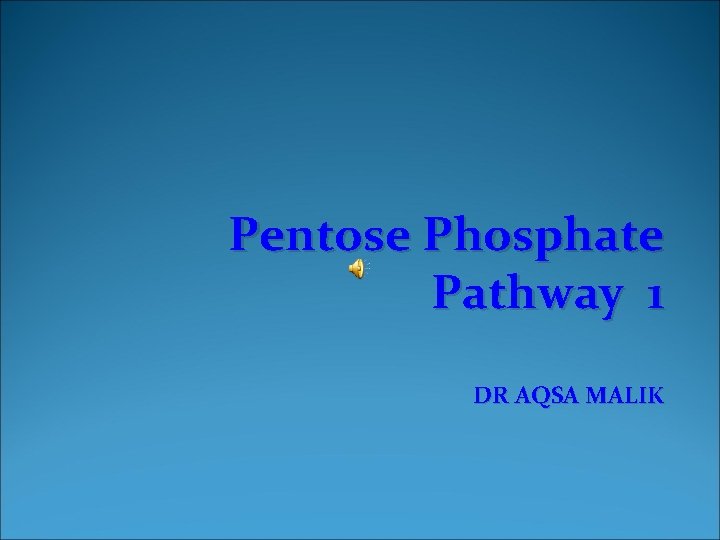 Pentose Phosphate Pathway 1 DR AQSA MALIK 