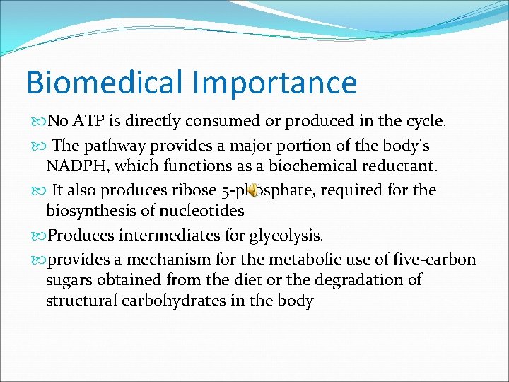 Biomedical Importance No ATP is directly consumed or produced in the cycle. The pathway