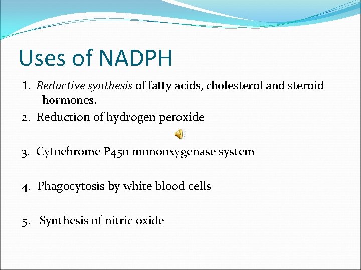 Uses of NADPH 1. Reductive synthesis of fatty acids, cholesterol and steroid hormones. 2.