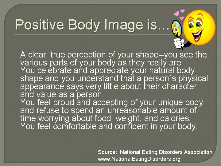 Positive Body Image is… A clear, true perception of your shape--you see the various
