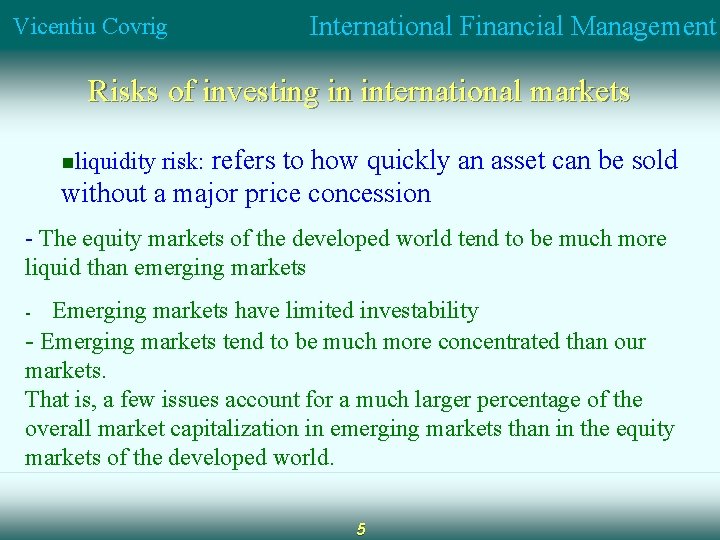 Vicentiu Covrig International Financial Management Risks of investing in international markets nliquidity risk: refers