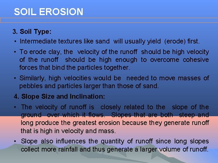 SOIL EROSION 3. Soil Type: • Intermediate textures like sand will usually yield (erode)