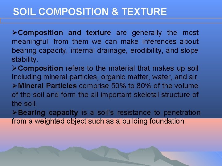 SOIL COMPOSITION & TEXTURE ØComposition and texture are generally the most meaningful; from them