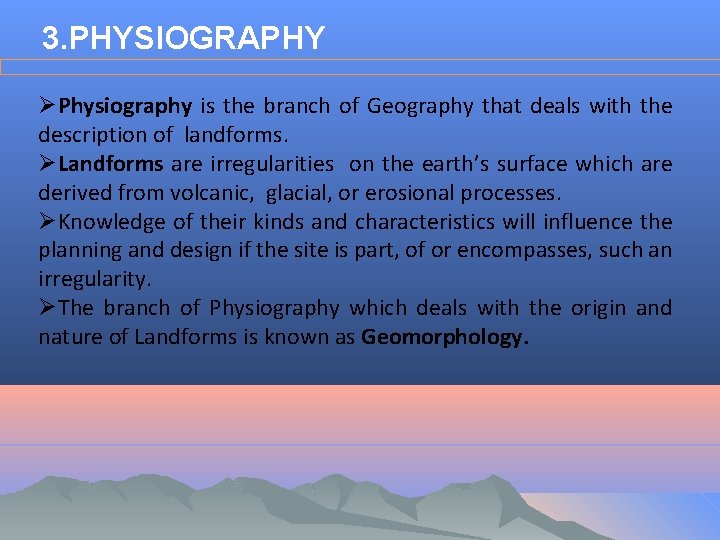 3. PHYSIOGRAPHY ØPhysiography is the branch of Geography that deals with the description of