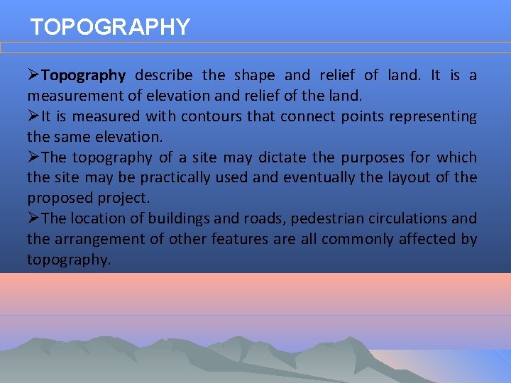 TOPOGRAPHY ØTopography describe the shape and relief of land. It is a measurement of