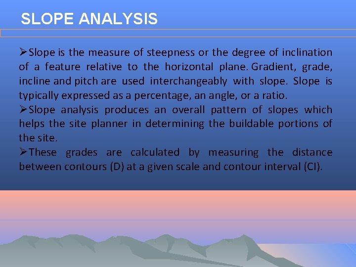 SLOPE ANALYSIS ØSlope is the measure of steepness or the degree of inclination of