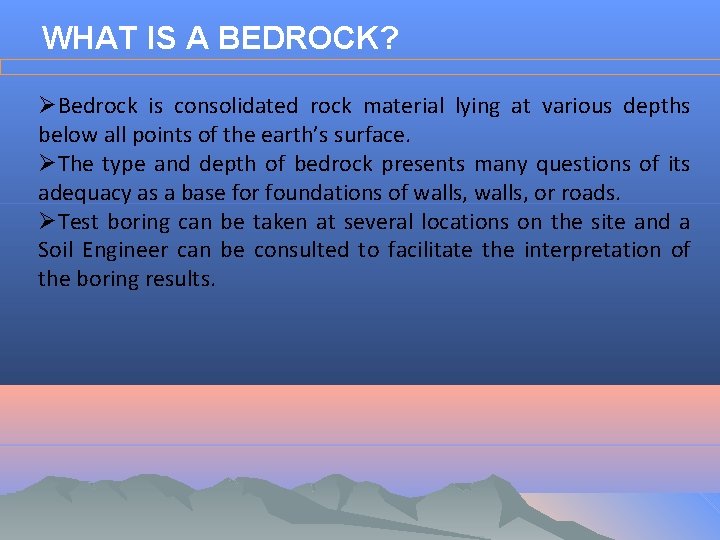 WHAT IS A BEDROCK? ØBedrock is consolidated rock material lying at various depths below