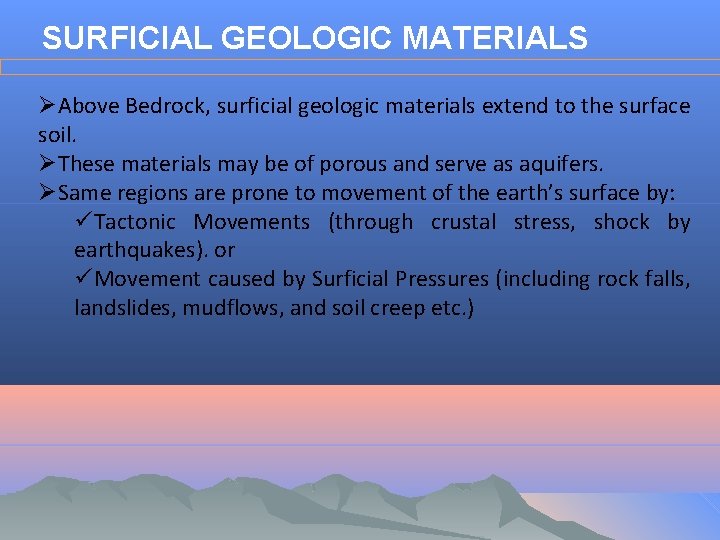 SURFICIAL GEOLOGIC MATERIALS ØAbove Bedrock, surficial geologic materials extend to the surface soil. ØThese