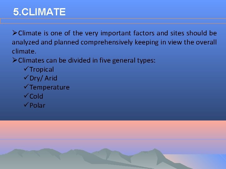 5. CLIMATE ØClimate is one of the very important factors and sites should be