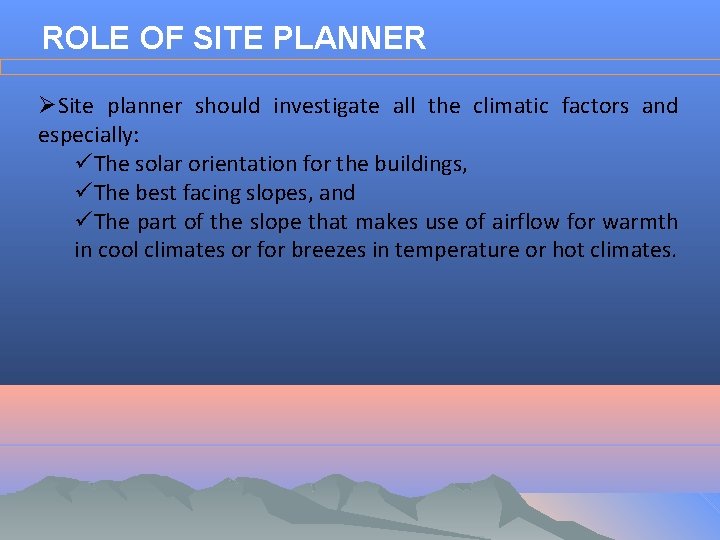 ROLE OF SITE PLANNER ØSite planner should investigate all the climatic factors and especially:
