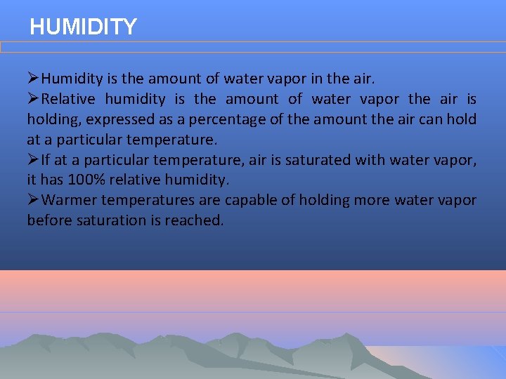 HUMIDITY ØHumidity is the amount of water vapor in the air. ØRelative humidity is