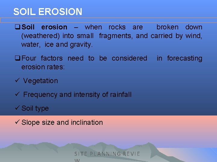 SOIL EROSION q. Soil erosion – when rocks are broken down (weathered) into small