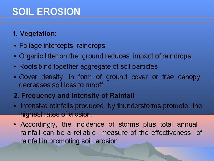 SOIL EROSION 1. Vegetation: • • Foliage intercepts raindrops Organic litter on the ground