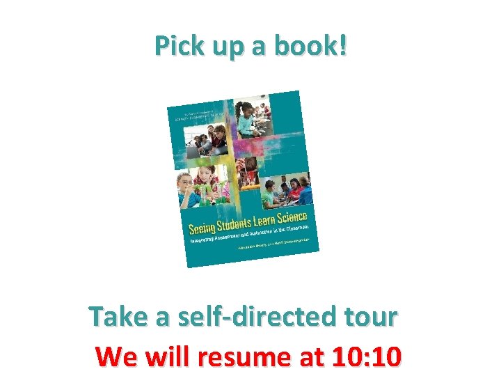 Pick up a book! Take a self-directed tour We will resume at 10: 10 Pick up a book! Take a self-directed tour We will resume at 10: 10