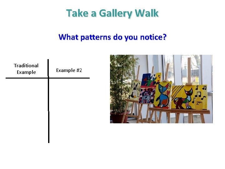 Take a Gallery Walk What patterns do you notice? Traditional Example #2 Take a Gallery Walk What patterns do you notice? Traditional Example #2