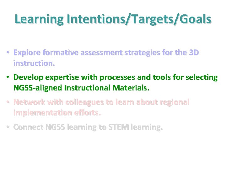 Learning Intentions/Targets/Goals • Explore formative assessment strategies for the 3 D instruction. • Develop Learning Intentions/Targets/Goals • Explore formative assessment strategies for the 3 D instruction. • Develop