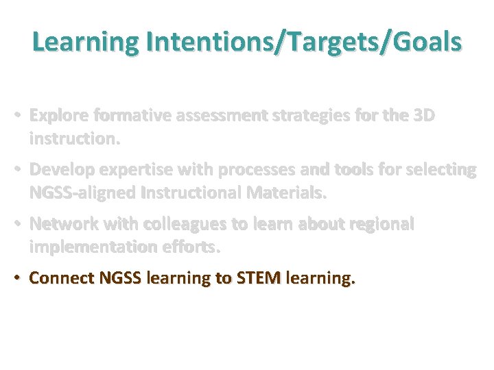 Learning Intentions/Targets/Goals • Explore formative assessment strategies for the 3 D instruction. • Develop Learning Intentions/Targets/Goals • Explore formative assessment strategies for the 3 D instruction. • Develop
