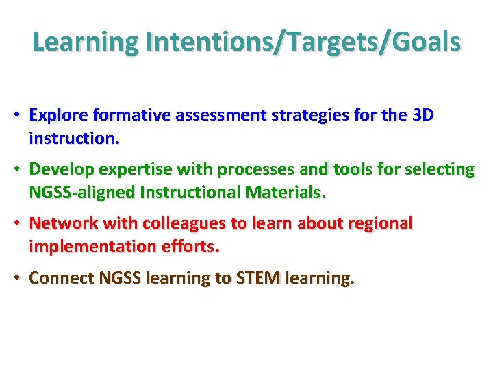 Learning Intentions/Targets/Goals • Explore formative assessment strategies for the 3 D instruction. • Develop Learning Intentions/Targets/Goals • Explore formative assessment strategies for the 3 D instruction. • Develop