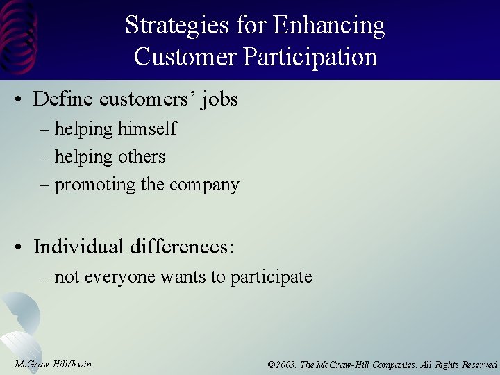 Strategies for Enhancing Customer Participation • Define customers’ jobs – helping himself – helping