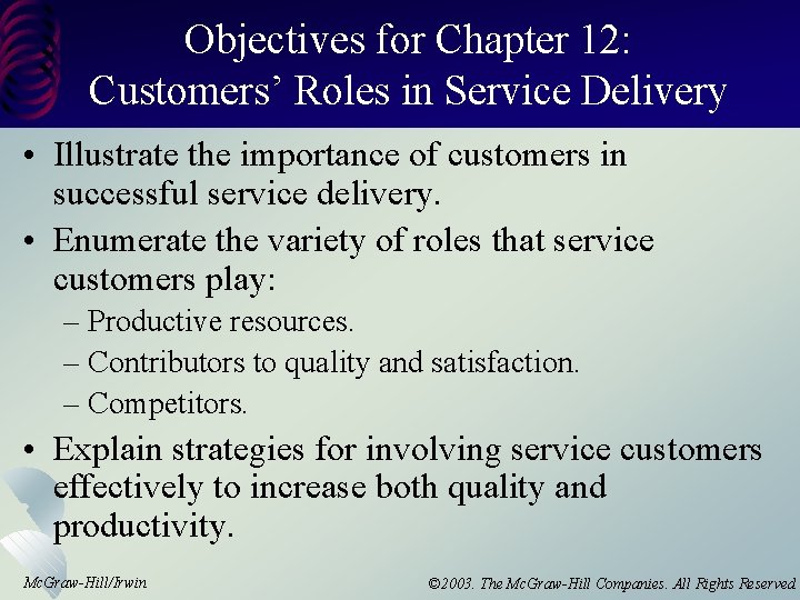 Objectives for Chapter 12: Customers’ Roles in Service Delivery • Illustrate the importance of