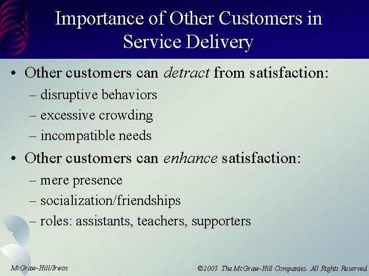 Importance of Other Customers in Service Delivery • Other customers can detract from satisfaction: