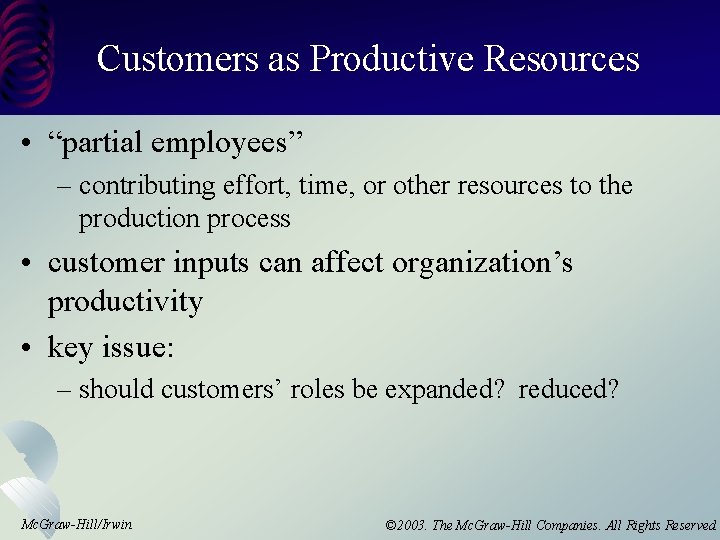 Customers as Productive Resources • “partial employees” – contributing effort, time, or other resources