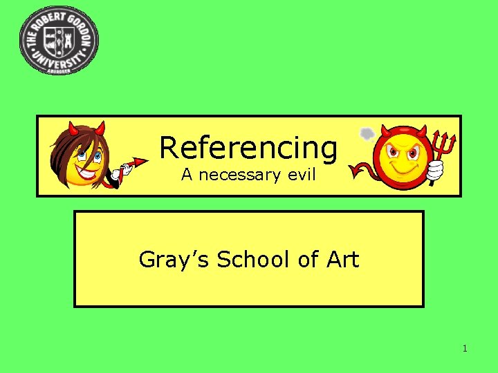 Referencing A necessary evil Gray’s School of Art 1 