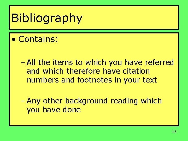 Bibliography • Contains: – All the items to which you have referred and which