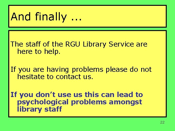 And finally. . . The staff of the RGU Library Service are here to