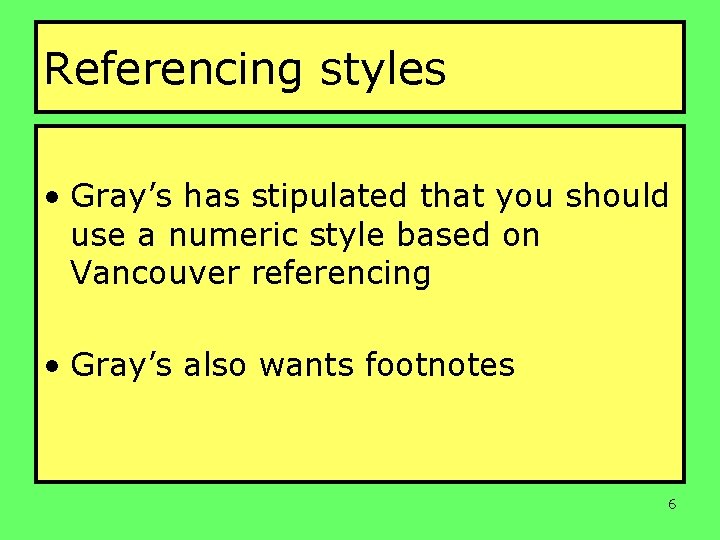 Referencing styles • Gray’s has stipulated that you should use a numeric style based