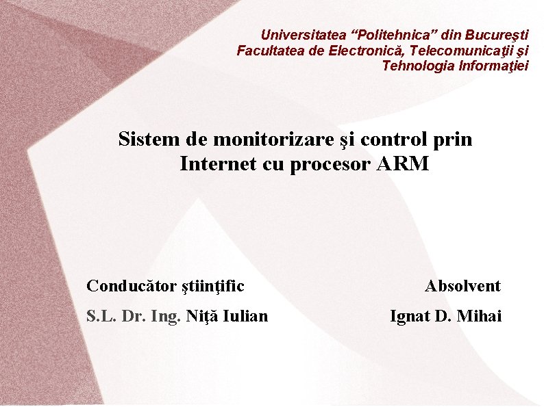 Universitatea “Politehnica” din Bucureşti Facultatea de Electronică, Telecomunicaţii şi Tehnologia Informaţiei Sistem de monitorizare