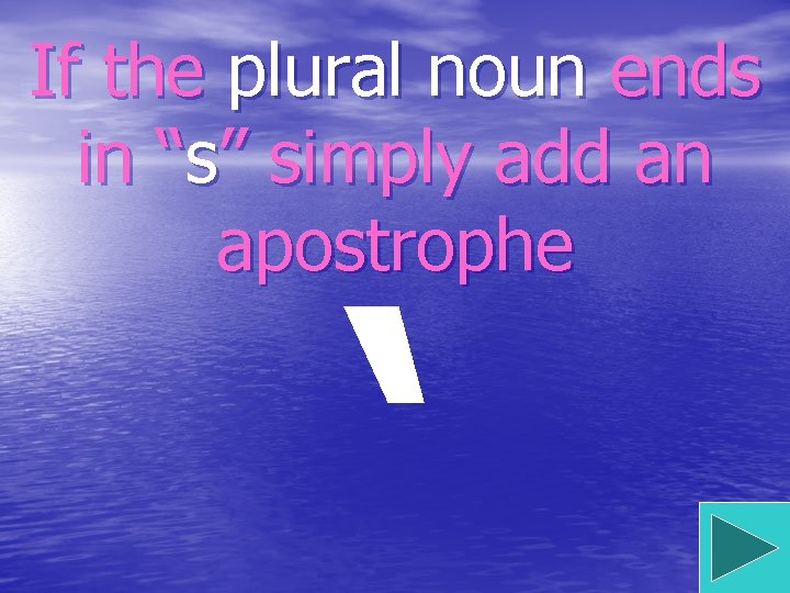 If the plural noun ends in “s” simply add an apostrophe ‘ 