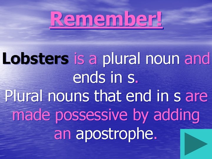 Remember! Lobsters is a plural noun and ends in s. Plural nouns that end