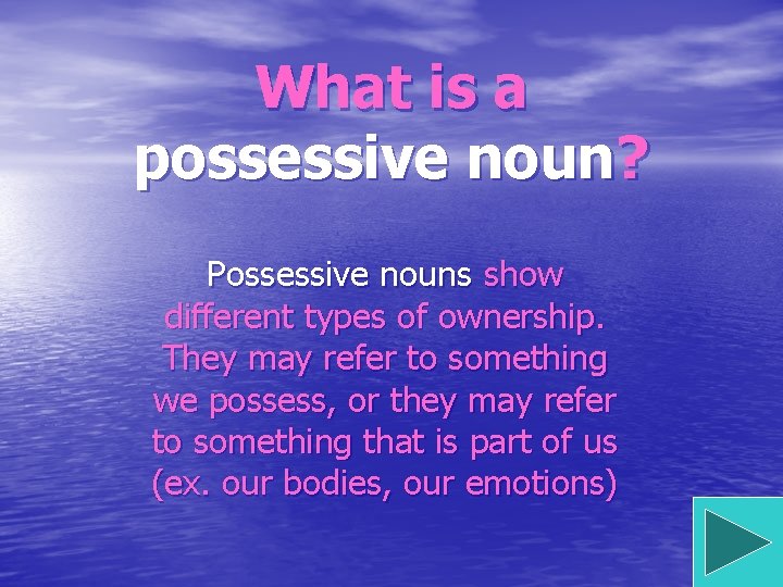 What is a possessive noun? Possessive nouns show different types of ownership. They may