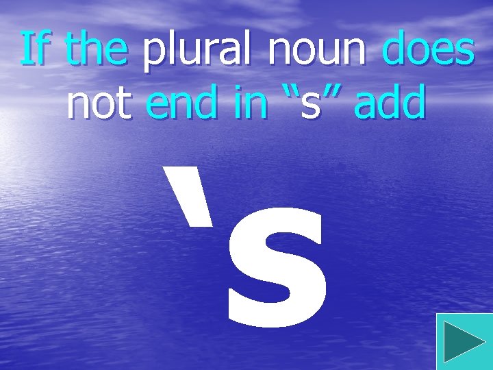 If the plural noun does not end in “s” add ‘s 