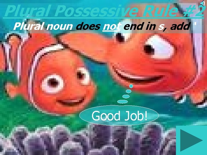 Plural Possessive Rule #2 Plural noun does not end in s, add ‘ Good