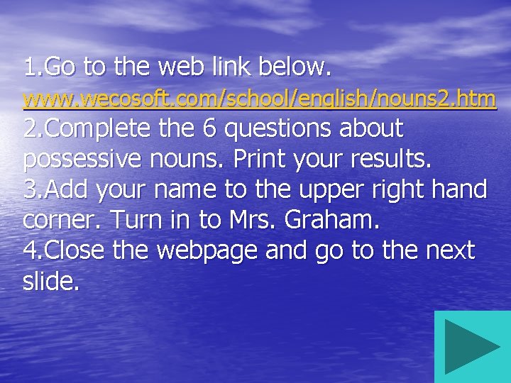1. Go to the web link below. www. wecosoft. com/school/english/nouns 2. htm 2. Complete
