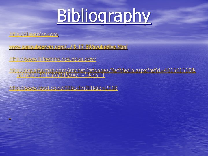 Bibliography http: //davepics. com www. pacpubserver. com/. . . / 6 -17 -99/scubadive. html