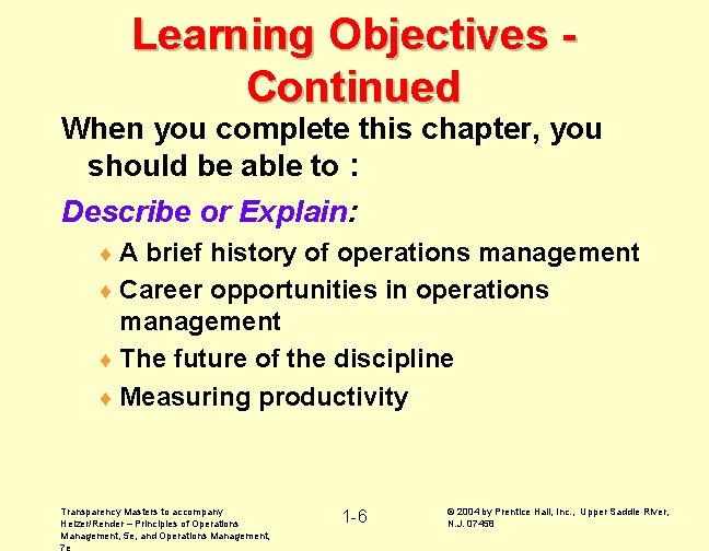 Learning Objectives Continued When you complete this chapter, you should be able to :