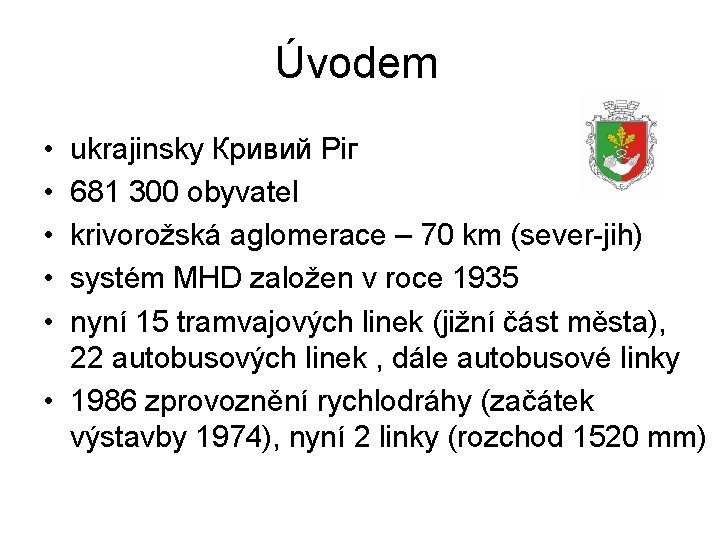 Úvodem • • • ukrajinsky Кривий Ріг 681 300 obyvatel krivorožská aglomerace – 70