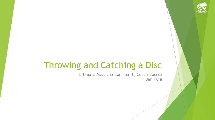 Throwing and Catching a Disc Ultimate Australia Community Coach Course Dan Rule 