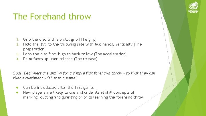 The Forehand throw 1. 2. 3. 4. Grip the disc with a pistol grip
