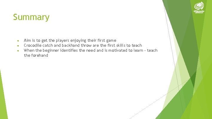 Summary ● ● ● Aim is to get the players enjoying their first game