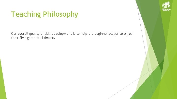 Teaching Philosophy Our overall goal with skill development is to help the beginner player